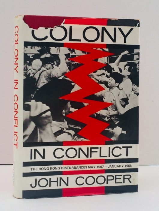 Colony in Conflict - The Hong Kong Disturbances May 1967-January 1968